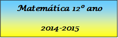 Matemtica 12 ano
2014-2015

